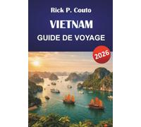 VIETNAM GUIDE DE VOYAGE 2026: Planification pratique de Hanoï à Hô Chi Minh avec des coûts honnêtes et des choix locaux