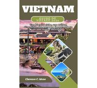 Vietnam Guide de voyage 2026: Une histoire riche, une culture diversifiée, des paysages époustouflants et une cuisine délicieuse