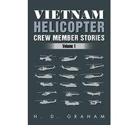 Vietnam Helicopter Crew Member Stories: Volume 1