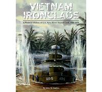 Vietnam Ironclads: A Pictorial History of U.S. Navy River Assault Craft, 1966-1970