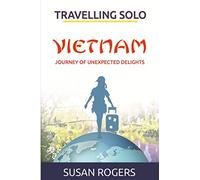 Vietnam - Journey of Unexpected Delights: Volume 1 (Travelling Solo)