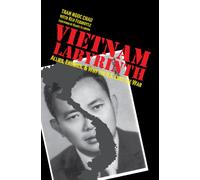 Vietnam Labyrinth: Allies, Enemies, and Why the U.S. Lost the War (Modern Southeast Asia)