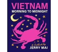 Vietnam: Morning to Midnight: A cookbook by Jerry Mai