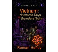 Vietnam: Nameless Days, Shameless Nights: A Saigon Expat Memoir (Narcissist's Diary)