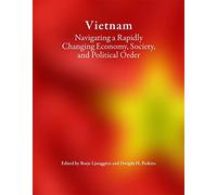 Vietnam: Navigating a Rapidly Changing Economy, Society, and Political Order (Harvard East Asian Monographs)