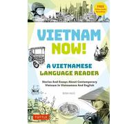Vietnam Now! A Vietnamese Language Reader : Bilingual Stories about Contemporary Vietnam in Vietnamese and English (With Free Online Audio Recordings)