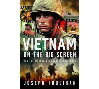 Vietnam on the Big Screen : How the Vietnam War Changed Hollywood