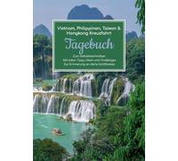 Vietnam, Philippinen, Taiwan & Hongkong Kreuzfahrt Tagebuch - Zum Selbstbeschreiben - Mit tollen Tipps, Ideen und Challenges - Zur Erinnerung an deine Schiffsreise