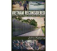 Vietnam Reconsidered: The War, the Times, and Why They Matter