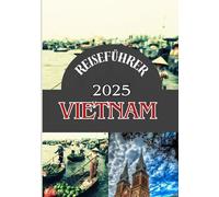 VIETNAM Reiseführer 2025: Wo Tradition auf morgen trifft