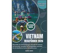 Vietnam Reiseführer 2026: Übertreffen Sie alle Erwartungen: Erkunden Sie Vietnam mit Zuversicht, vermeiden Sie Touristenfallen und reisen Sie mit detaillierten Karten und Insiderwissen
