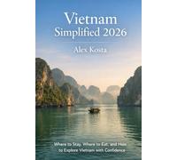 Vietnam Simplified 2026: Where to Stay, Where to Eat, and How to Explore Vietnam with Confidence