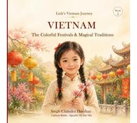 Vietnam: The Colorful Festivals & Magical Traditions: A Journey Through Vietnam's Joyful Celebrations (Linh's Vietnam Journey)