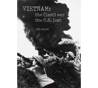 Vietnam: The (Last) War the U.S. Lost