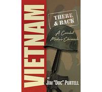 Vietnam: There and Back: A Combat Medic's Chronicle