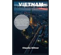VIETNAM TRAVEL GUIDE 2024-2025: Discover the Rich Tapestry of Vietnam: Your Comprehensive Travel Companion for an Enriching Journey through Culture, ... Landscapes (Comprehensive Travel Guides)
