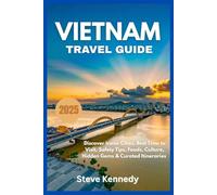 Vietnam Travel Guide 2025: Discover Iconic Cities, Best Time to Visit, Safety Tips, Foods, Culture, Hidden Gems & Curated Itineraries