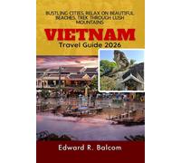 Vietnam Travel Guide 2026: Bustling Cities, Relax on Beautiful Beaches, Trek Through Lush Mountains