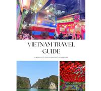 Vietnam Travel Guide: A North to south Budget Adventure | Travel with confidence | Must see places | Activities you must do | Great places to stay