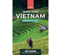 VIETNAM TRAVEL GUIDE in 100 PAGES: Inspiration and ideas for your trip (1 hour travel guides: plan easily your trips.)