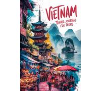 Vietnam Travel Journal for Teens: 100 Prompts to Capture Street Life, Nature, Culture, and Everyday Moments