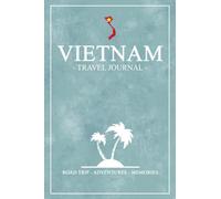 Vietnam Travel Journal: Vietnam Diary for Backpacking, Hiking, Camping / Vietnamese Gifts / Road Trip Souvenir / Travel Expenses Log / Vacation Essentials