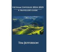 Vietnam Unveiled 2024-2025: A traveller's guide