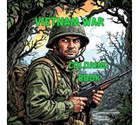 Vietnam War coloring book: A Powerful Military History Coloring Book Featuring 45 War Scenes, Combat Action & Soldiers - Vietnam Conflict for Adults ... Heroes Military Coloring Collection”)