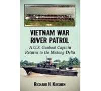 Vietnam War River Patrol: A U.S. Gunboat Captain Returns to the Mekong Delta