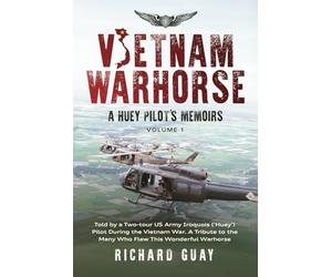 VIETNAM WARHORSE: A HUEY PILOTS MEMOIRS: TOLD BY A TWO-TOUR US ARMY IRIQUOIS ('HUEY') PILOT DURING THE VIETNAM WAR. A TRIBUTE TO THE MANY WHO FLEW THIS WONDERFUL WARHORSE.: 1