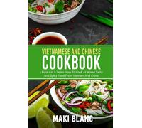 Vietnamese And Chinese Cookbook: 2 Books In 1: Learn How To Cook At Home Tasty And Spicy Food From Vietnam And China