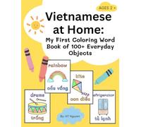 Vietnamese at Home: My First Coloring Word Book of 100+ Everyday Objects: A Vietnamese-English Coloring Book for Toddlers & Preschoolers (Ages 2+) Featuring 100+ Vietnamese and English words