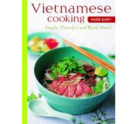 Vietnamese Cooking Made Easy : Simple, Flavorful and Quick Meals [Vietnamese Cookbook, 50 Recipes]