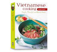 Vietnamese Cooking Made Easy: Simple, Flavorful and Quick Meals [Vietnamese Cookbook, 50 Recipes] (Learn to Cook Series)