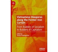 Vietnamese Diasporas along the Former Iron Curtain: From Builders of Socialism to Builders of Capitalism