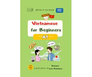 Vietnamese for Beginners - A1: Essential Vocabulary, Everyday Conversations and Basic Grammar: 1 (Vietnamese Language Course - English Edition)
