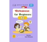 Vietnamese for Beginners - A2: Essential Vocabulary, Everyday Conversations and Intermediate Grammar (Vietnamese Language Course - English Edition)