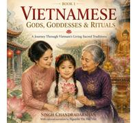 Vietnamese Gods, Goddesses & Rituals: A Journey Through Vietnam’s Living Sacred Traditions