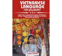 VIETNAMESE LANGUAGE FOR BEGINNERS: Master Basic Conversations, Reading, and Writing in 30 Days - Essential Phrases, Vocabulary, and Practical Exercises for Fast Fluency (Language Mastery Guides)