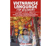 VIETNAMESE LANGUAGE FOR BEGINNERS: Master Basic Conversations, Reading, and Writing in 30 Days - Essential Phrases, Vocabulary, and Practical Exercises for Fast Fluency (Language Mastery Guides)