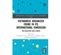 Vietnamese Organized Crime in Its International Dimension : The Collected Case Studies