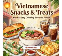 Vietnamese Snacks & Treats Bold & Easy Coloring Book for Adults: Street Food, Pho, Banh Mi, Spring Rolls & Classic Vietnam Comfort Foods Stress Relief Coloring Pages (Snacks & Treats Coloring)