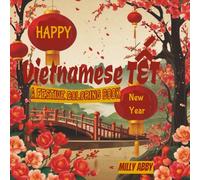Vietnamese Tết : A Festive Coloring Book: Lunar New year coloring book. Scenes inspired by the Vietnamese New Year. Learn Tết customs while coloring. ... relax, and celebrate springtime together..