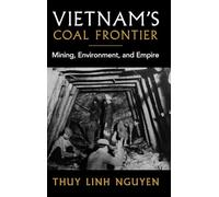 Vietnam's Coal Frontier: Mining, Environment, and Empire (Studies in Environment and History)