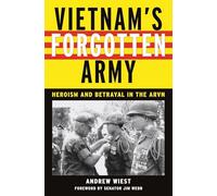 Vietnam's Forgotten Army: Heroism and Betrayal in the ARVN