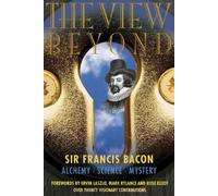 View Beyond : Sir Francis Bacon: Alchemy Science Mystery, Forewords by Ervin Lazslo, Mark Rylance and Rose Elliot