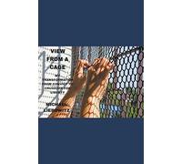 View from a Cage: My Transformation from Convict to Crusader for Liberty