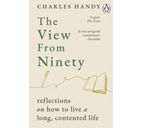 View from Ninety : Reflections on How to Live a Long, Contented Life
