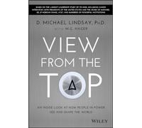 View From the Top: An Inside Look at How People in Power See and Shape the World