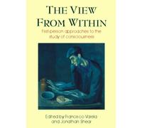 View from Within : First-person Approaches to the Study of Consciousness